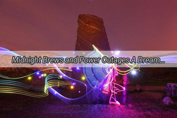 Midnight Brews and Power Outages A Dreamers Tale of Brewing Nightmares